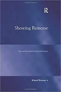 Showing Remorse: Law and the Social Control of Emotion