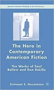 The Hero in Contemporary American Fiction: The Works of Saul Bellow and Don DeLillo