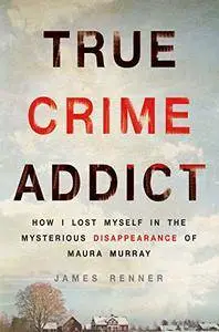 True Crime Addict: How I Lost Myself in the Mysterious Disappearance of Maura Murray (Repost)