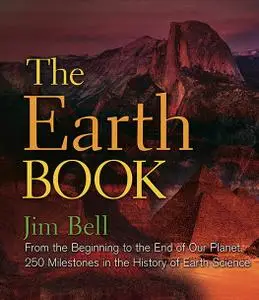 The Earth Book: From the Beginning to the End of Our Planet, 250 Milestones in the History of Earth Science