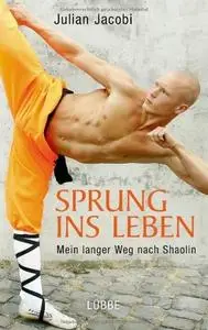 Sprung ins Leben: Mein langer Weg nach Shaolin