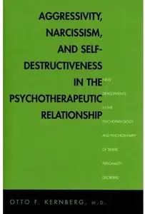Aggressivity, Narcissism, and Self-Destructiveness in the Psychoterapeutic Relationship