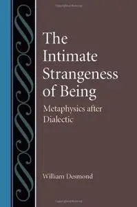 The Intimate Strangeness of Being: Metaphysics after Dialectics