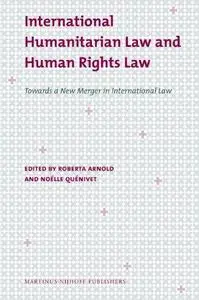 International Humanitarian Law and Human Rights Law: Towards a New Merger in International Law