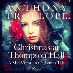 «Christmas at Thompson Hall: A Mid-Victorian Christmas Tale» by Anthony Trollope