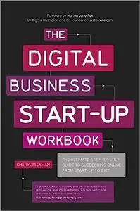 The Digital Business Start-Up Workbook: The Ultimate Step-by-Step Guide to Succeeding Online from Start-up to Exit