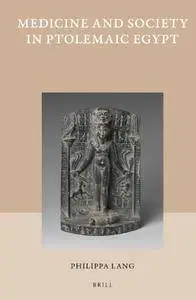 Medicine and Society in Ptolemaic Egypt (Studies in Ancient Medicine)(Repost)