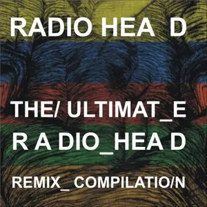 Radiohead - The Ultimate Remix