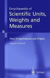 Encyclopaedia of Scientific Units, Weights and Measures: Their SI Equivalences and Origins (Repost)