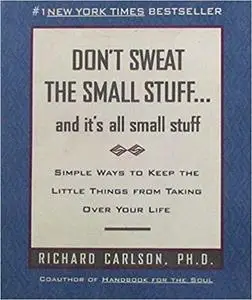 Don't Sweat the Small Stuff . . . and It's All Small Stuff [Repost]