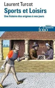 Laurent Turcot, "Sports et Loisirs: Une histoire des origines à nos jours"