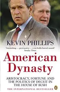 American Dynasty: Aristocracy, Fortune and the Politics of Deceit in the House of Bush