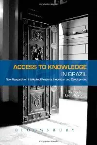 Access to Knowledge in Brazil: New Research in Intellectual Property, Innovation and Development 