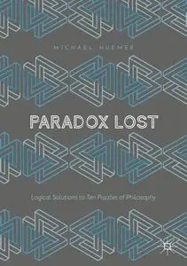 Paradox Lost: Logical Solutions to Ten Puzzles of Philosophy (Repost)