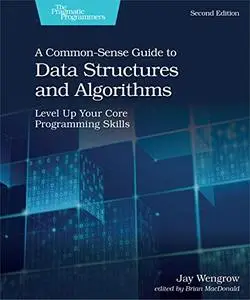 A Common-Sense Guide to Data Structures and Algorithms: Level Up Your Core Programming Skills, 2nd Edition