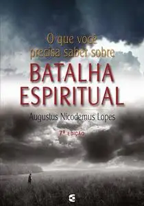 «O que você precisa saber sobre batalha espiritual» by Augustus Nicodemus Lopes