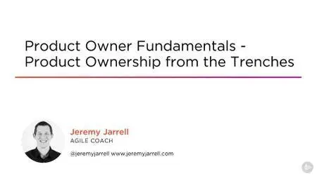 Product Owner Fundamentals - Product Ownership from the Trenches