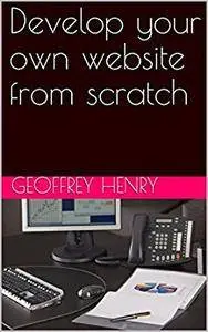 Develop your own website from scratch