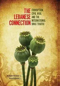 The Lebanese Connection: Corruption, Civil War, and the International Drug Traffic