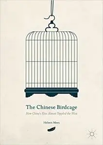 The Chinese Birdcage: How China's Rise Almost Toppled the West (Repost)