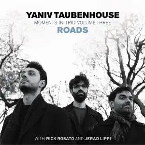 Yaniv Taubenhouse - Moments in Trio Volume Three: Roads (2020)