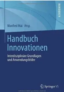 Handbuch Innovationen: Interdisziplinäre Grundlagen und Anwendungsfelder [Repost]