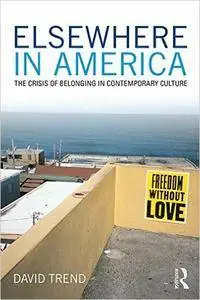 Elsewhere in America: The Crisis of Belonging in Contemporary Culture
