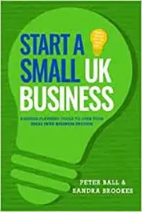 Start A Small UK Business: Business Planning Tools To Turn Your Ideas Into Business Success (Bluebell Business First Time)