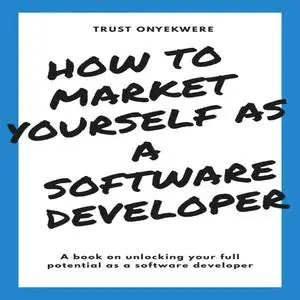 «How to market yourself as a software developer» by Trust Onyekwere