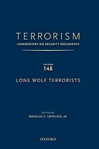 Terrorism: Commentary on Security Documents Volume 148: Lone Wolf Terrorists (Repost)