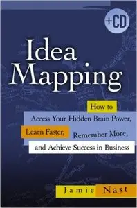 Idea Mapping: How to Access Your Hidden Brain Power, Learn Faster, Remember More, and Achieve Success in Business (Repost)