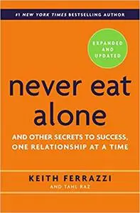 Never Eat Alone, Expanded and Updated: And Other Secrets to Success, One Relationship at a Time Ed 2