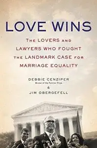 Love Wins: The Lovers and Lawyers Who Fought the Landmark Case for Marriage Equality (Repost)