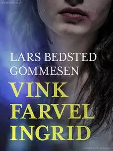 «Vink farvel Ingrid» by Lars Bedsted Gommesen