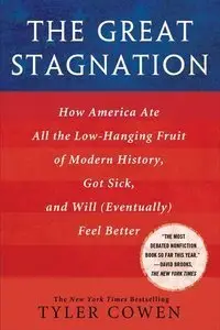 The Great Stagnation: How America Ate All the Low-Hanging Fruit of Modern History (Repost)