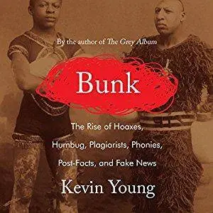 Bunk: The Rise of Hoaxes, Humbug, Plagiarists, Phonies, Post-Facts, and Fake News [Audiobook]
