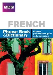 BBC FRENCH PHRASEBOOK & DICTIONARY: Phrase Book and Dictionary