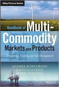 Handbook of Multi-Commodity Markets and Products: Structuring, Trading and Risk Management