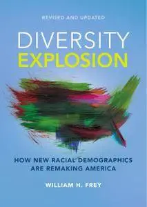 Diversity Explosion: How New Racial Demographics are Remaking America, Revised and Updated Edition