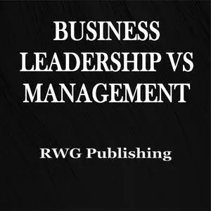 «Business Leadership vs Management» by RWG Publishing