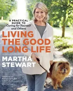 Living the Good Long Life: A Practical Guide to Caring for Yourself and Others [Repost]