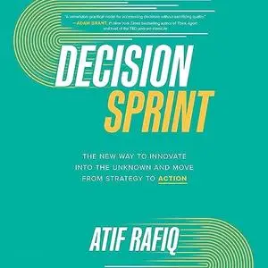 Decision Sprint: The New Way to Innovate into the Unknown and Move from Strategy to Action [Audiobook]