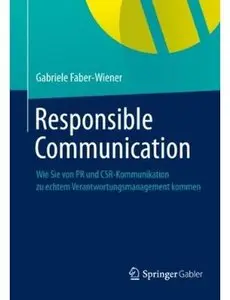 Responsible Communication: Wie Sie von PR und CSR-Kommunikation zu echtem Verantwortungsmanagement kommen