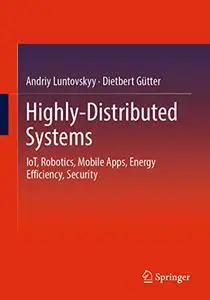 Highly-Distributed Systems: IoT, Robotics, Mobile Apps, Energy Efficiency , Security