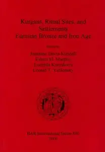 Kurgans, Ritual Sites and Settlements: Eurasian, Bronze and Iron Age 