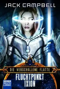 Jack Campbell - Die verschollene Flotte: Fluchtpunkt Ixion