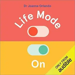 Life Mode On: How to Feel Less Stressed, More Present and Back in Control When Using Technology [Audiobook]