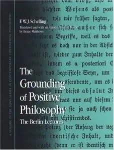 The Grounding of Positive Philosophy: The Berlin Lectures (S U N Y Series in Contemporary Continental Philosophy)