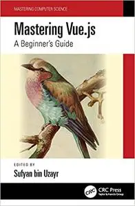 Mastering Vue.js: A Beginner's Guide (Mastering Computer Science)