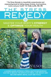 «The Stress Remedy: Master Your Body's Synergy and Optimize Your Health» by Doni Wilson